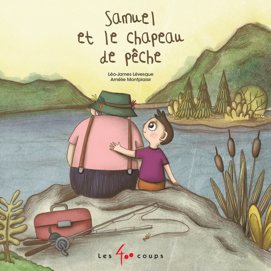 Samuel et le chapeau de pêche - LÉO-JAMES LÉVESQUE - AMÉLIE MONTPLAISIR