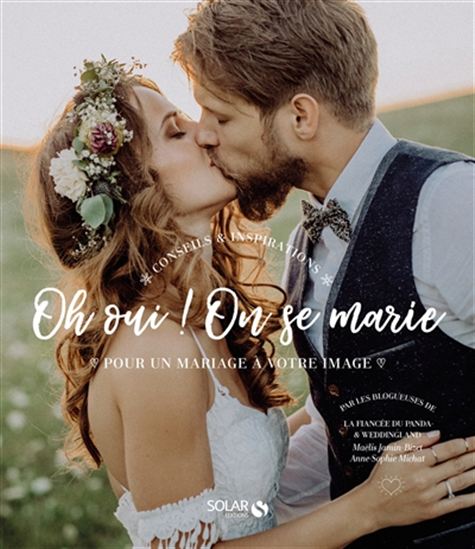 Oh oui ! On se marie : conseils & inspirations pour un mariage à votre image N. éd. - MAËLIS JAMIN-BIZET - ANNE-SOPHIE MICHAT