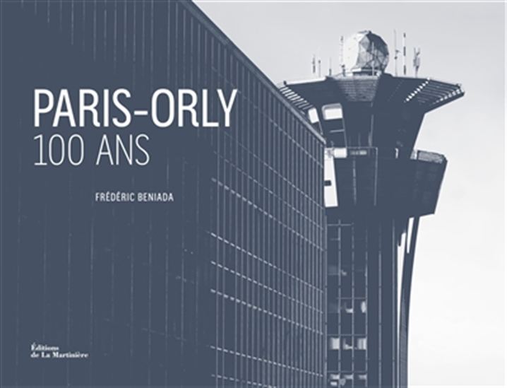 Paris-Orly : 100 ans - FRÉDÉRIC BENIADA