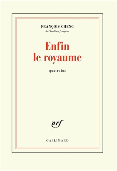 Enfin le royaume : quatrains - FRANÇOIS CHENG
