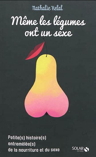 Même les légumes ont un sexe - NATHALIE HÉLAL