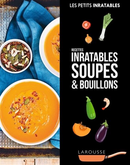 Soupes & bouillons : recettes inratables - COLLECTIF