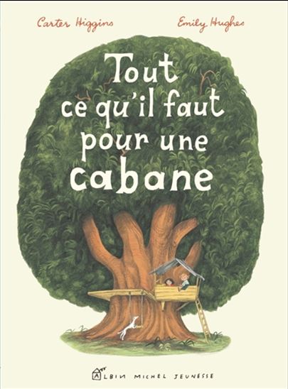 Tout ce qu'il faut pour une cabane - CARTER HIGGINS - EMILY HUGHES
