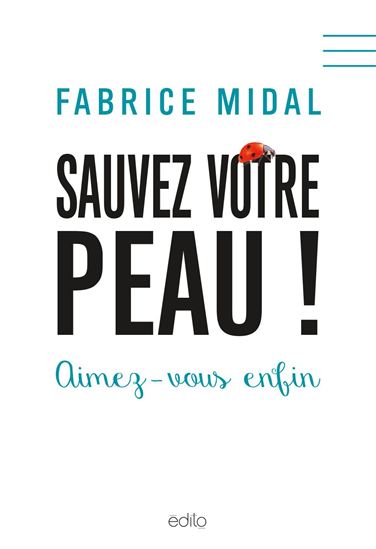 Sauvez votre peau ! : aimez-vous enfin - FABRICE MIDAL