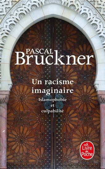 Un racisme imaginaire : islamophobie et culpabilité - PASCAL BRUCKNER