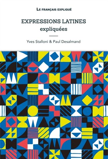Expressions latines expliquées N. éd. - PAUL DESALMAND - YVES STALLONI