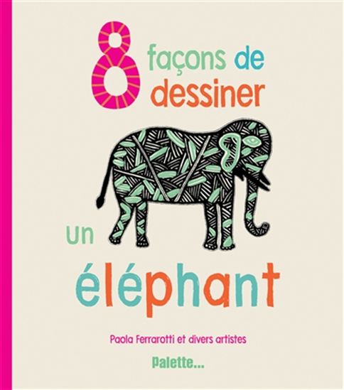 8 façons de dessiner un éléphant - PAOLA FERRAROTTI