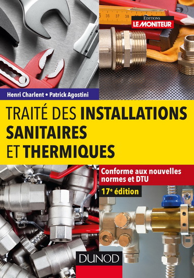 Traité des installations sanitaires et thermiques : conforme aux nouvelles normes et DTU - HENRI CHARLENT - PATRICK AGOSTINI