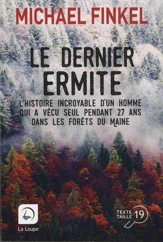 Le Dernier ermite : l&#39;histoire incroyable d&#39;un homme qui a vécu seul pendant 27 ans dans les forêts du Maine - MICHAEL FINKEL
