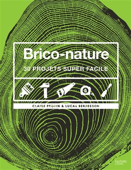 Brico-nature : 30 projets super faciles - LUCAS BERBESSON - CLAIRE PROTIN
