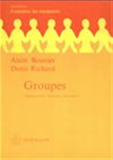 Groupes, observations, théorie, pratique - ALAIN BOUVIER - DENIS RICHARD