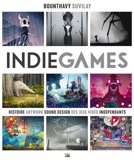 Indie games : histoire, artwork, sound design des jeux vidéo indépendants - BOUNTHAVY SUVILAY