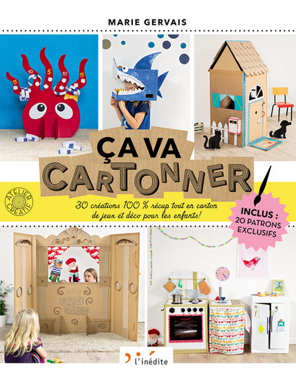 Ça va cartonner ! : 30 créations 100 % récup tout en carton de jeux et déco pour les enfants ! - MARIE GERVAIS