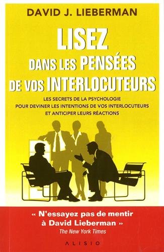Lisez dans les pensées de vos interlocuteurs : les secrets de la psychologie pour deviner les intentions de vos interlocuteurs et anticiper leurs réactions - DAVID J LIEBERMAN