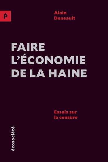 Faire l&#39;économie de la haine, N. éd. - ALAIN DENEAULT