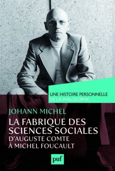 La Fabrique des sciences sociales, d&#39;Auguste Comte à Michel Foucault - MICHEL JOHANN