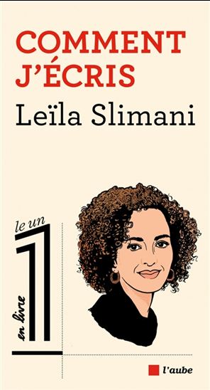 Comment j&#39;écris : conversation avec Éric Fottorino - LEÏLA SLIMANI - ÉRIC FOTTORINO