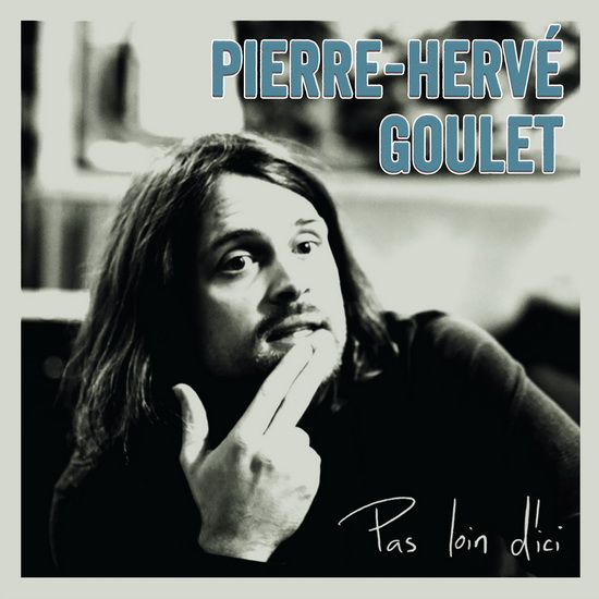 Pas Loin D’ici - GOULET PIERRE-HERVÉ