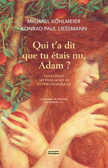 Qui t&#39;a dit que tu étais nu, Adam ? : tentations mythologiques et philosophiques - MICHAEL KÖHLMEIER - KONRAD PAU LIESSMANN