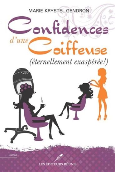 Confidences d'une coiffeuse (éternellement exaspérée!) - MARIE-KRYSTEL GENDRON