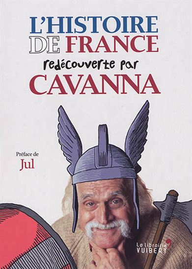L'Histoire de France redécouverte par Cavanna : des Gaulois à Jeanne d'Arc - FRANÇOIS CAVANNA