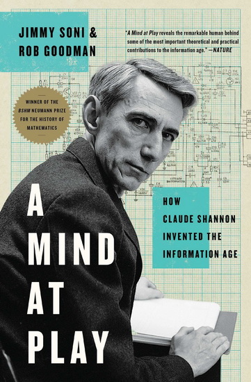 A Mind at Play: How Claude Shannon Invented the Information Age - JIMMY SONI - ROB GOODMAN