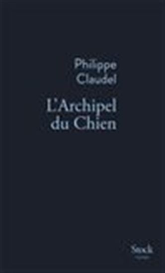 L&#39;Archipel du Chien - PHILIPPE CLAUDEL
