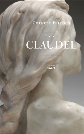 Camille Claudel - COLETTE FELLOUS