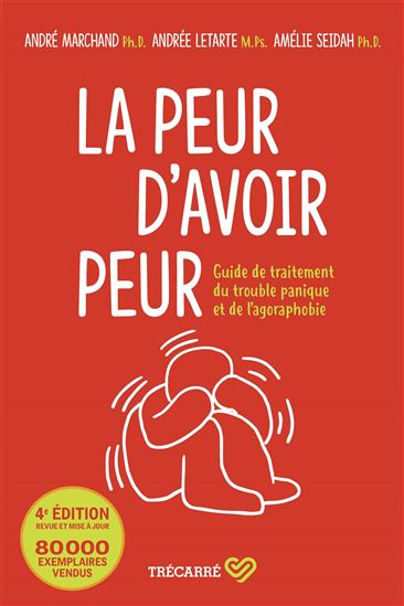 La Peur d'avoir peur  : guide de traitement du trouble panique et de l'agoraphobie 4e éd. - ANDRE MARCHAND & AL