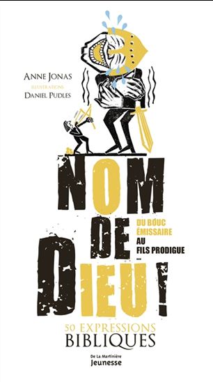 Nom de Dieu ! : du bouc émissaire au fils prodigue... : 50 expressions bibliques - ANNE JONAS