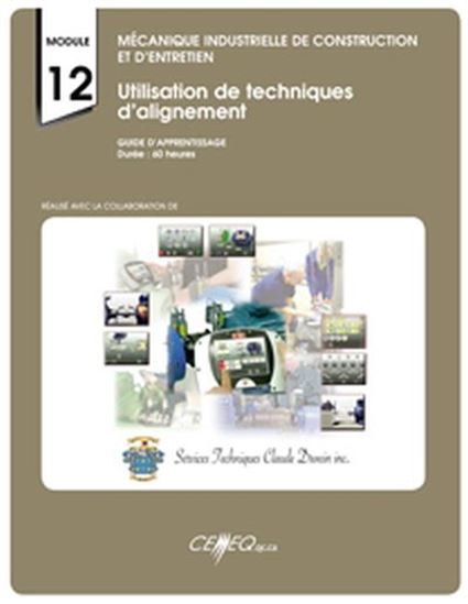 Mécanique industrielle de construction et d'entretien : module 12 : utilisation de techniques d’alignement : 5260-120-G : guide d'apprentissage - COLLECTIF