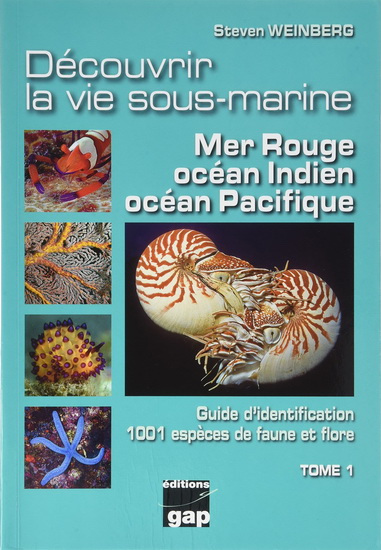 Découvrir la vie sous-marine : mer Rouge, océan Indien, océan Pacifique T.01 Guide d'identification de 1001 espèces de faune et flore - STEVEN WEINBERG