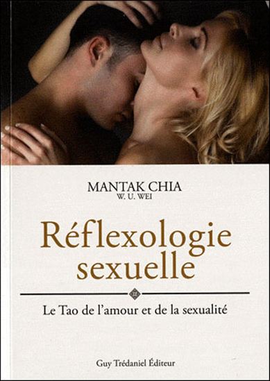Réflexologie sexuelle : le tao de l'amour et de la sexualité - MANTAK CHIA - WILLIAM U WEI