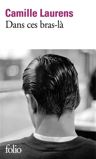 Dans ces bras-là - CAMILLE LAURENS