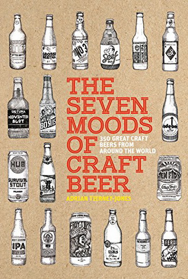 Seven Moods of Craft Beer : 350 Great Craft Beers from Around the World ( The ) - ADRIAN TIERNEY-JONES