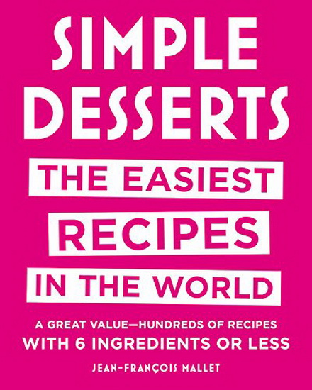 Simple Desserts : The Easiest Recipes in the World - JEAN-FRANCOIS MALLET