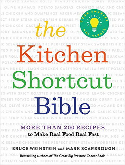 The Kitchen Shortcut Bible : More than 200 Recipes to Make Real Food Real Fast - BRUCE WEINSTEIN