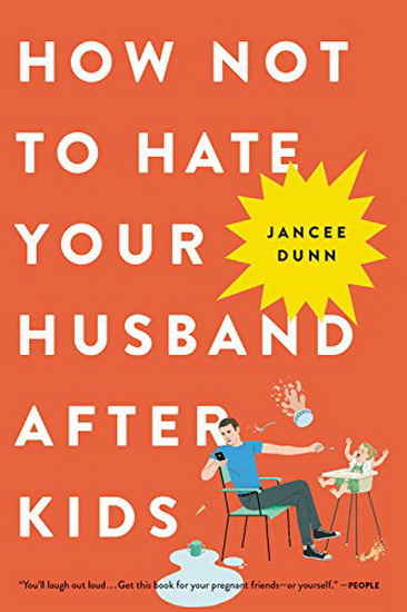 How Not to Hate Your Husband After Kids - JANCEE DUNN