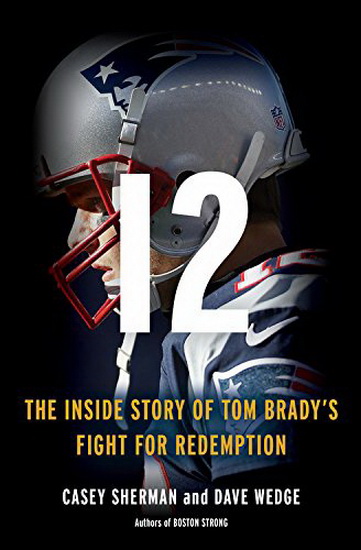 12 : The Inside Story of Tom Bradys Season of Redemption - CASEY SHERMAN & AL
