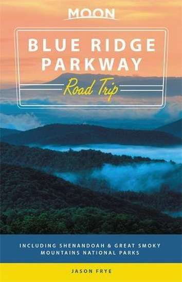 Moon Blue Ridge Parkway Road Trip 2E : Including Shenandoah & Great Smoky Mountains National Parks - JASON FRYE