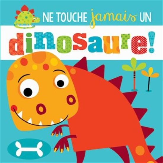 Ne touche jamais un dinosaure ! - ROSIE GREENING - LYNCH STUART