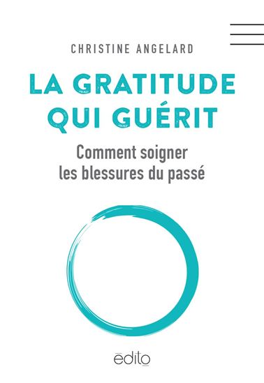 La Gratitude qui guérit : comment soigner les blessures du passé - CHRISTINE ANGELARD
