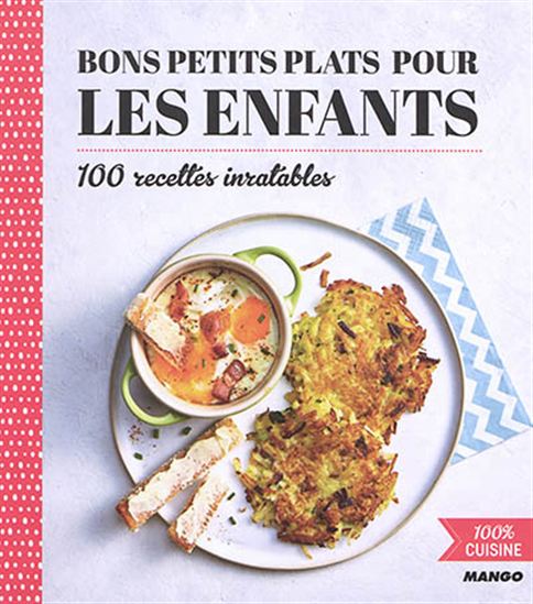 Bons petits plats pour les enfants : 100 recettes inratables - COLLECTIF