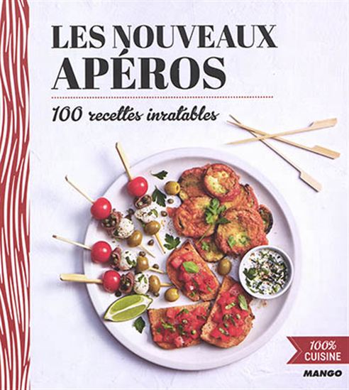 Les Nouveaux apéros : 100 recettes inratables - COLLECTIF