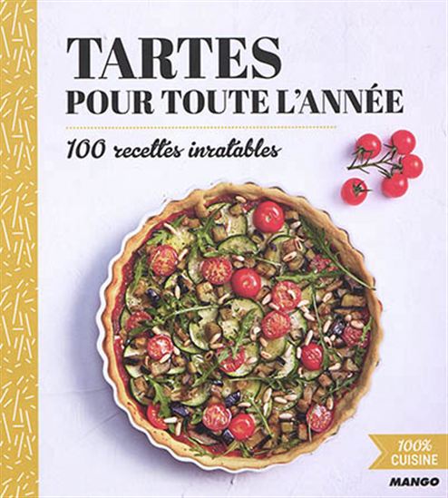 Tartes pour toute l&#39;année : 100 recettes inratables - COLLECTIF