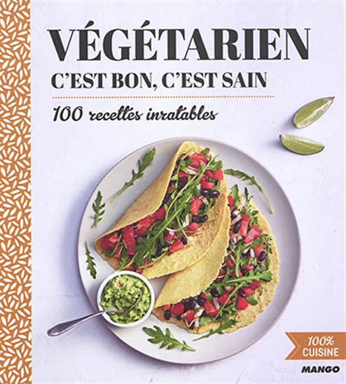 Végétarien  c&#39;est bon, c&#39;est sain : 100 recettes inratables - COLLECTIF