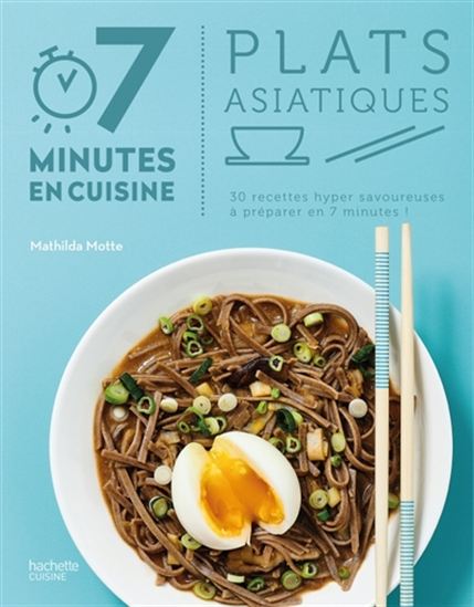 Plats asiatiques : 30 recettes hyper savoureuses à préparer en 7 minutes ! - MATHILDA MOTTE