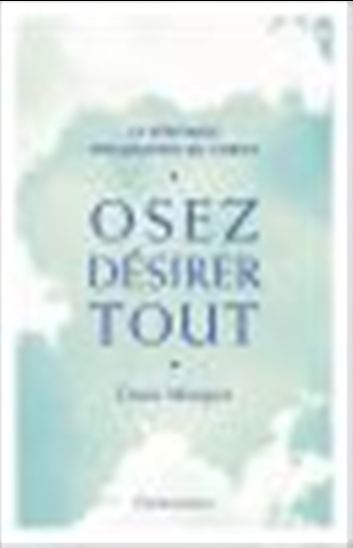 Osez désirer tout : la véritable philosophie du Christ - DENIS MARQUET
