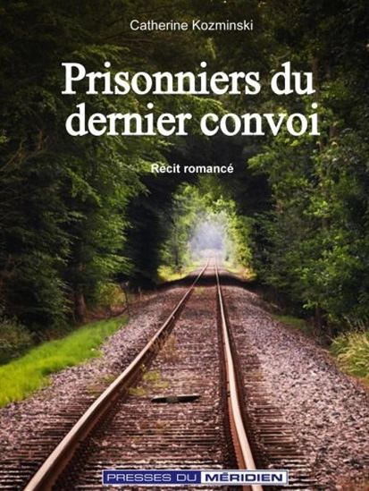 Prisonniers du dernier convoi - CATHERINE KOZMINSKI