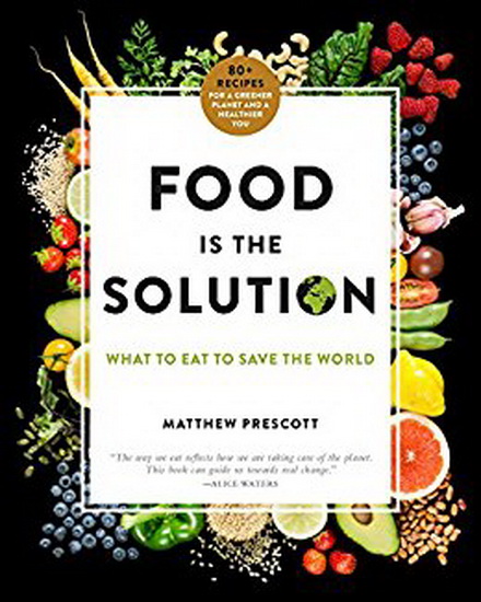 Food Is the Solution : What to Eat to Save the World - MATTHEW PRESCOTT